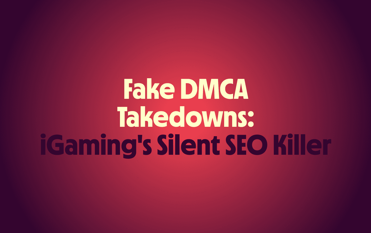 Negative SEO in iGaming: Why Fake DMCA Takedowns Are a Dangerous Threat to the Industry